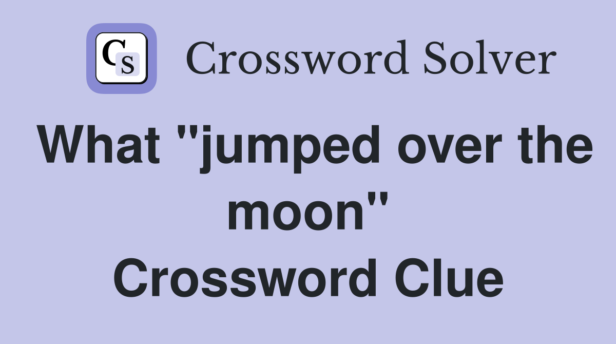 What "jumped over the moon" Crossword Clue