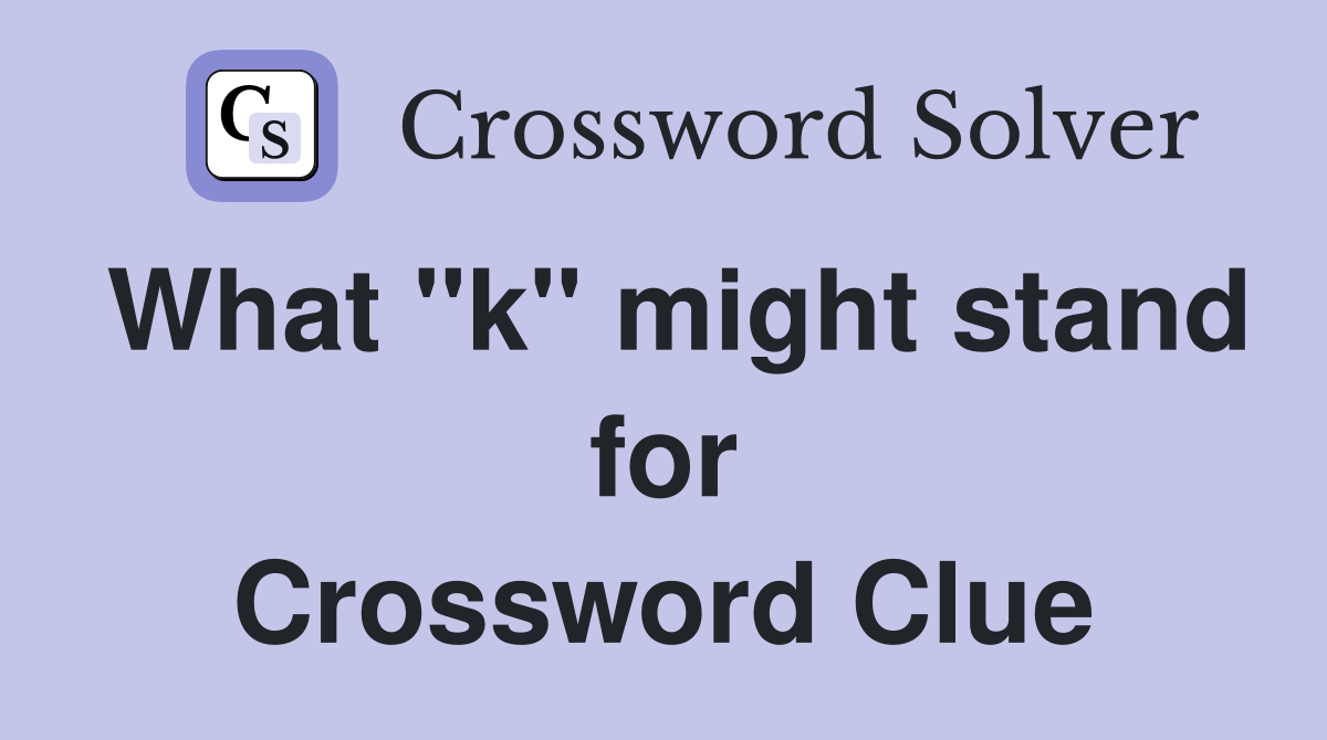 What "k" might stand for Crossword Clue