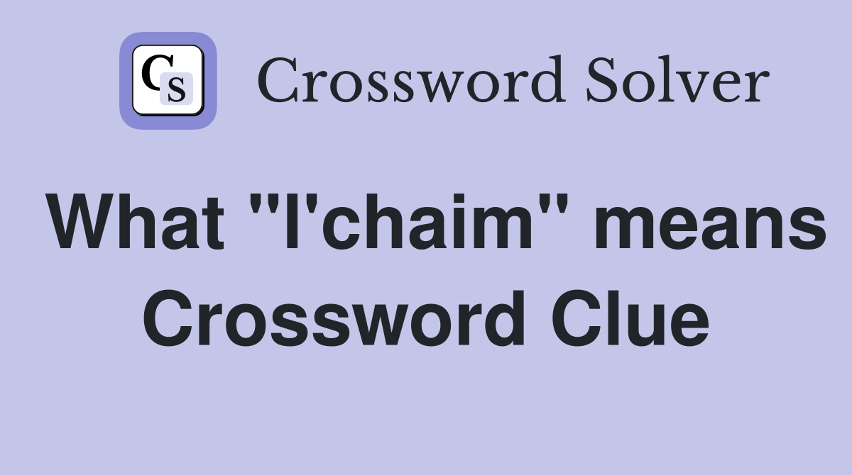 What "l'chaim" means Crossword Clue