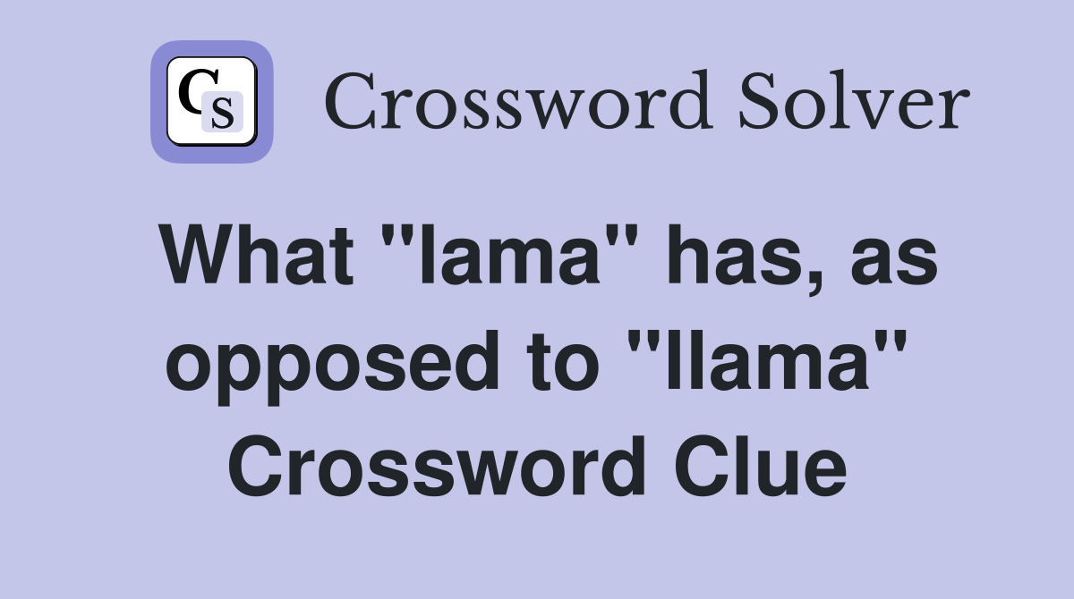 What "lama" has, as opposed to "llama" Crossword Clue
