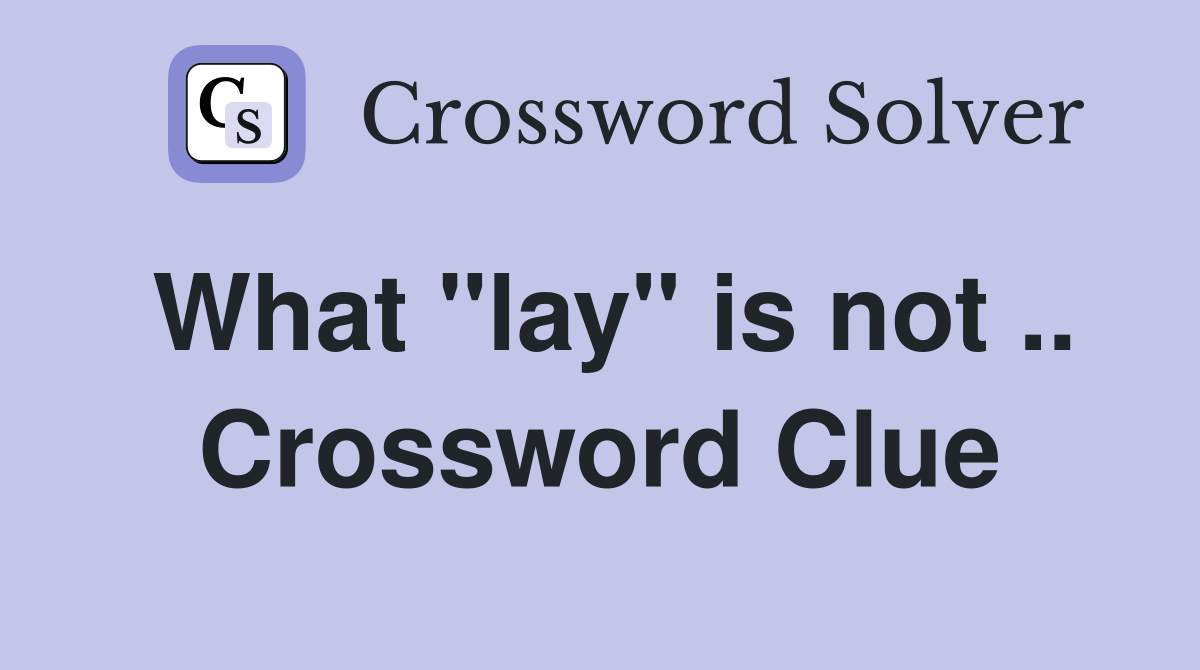What "lay" is not .. Crossword Clue
