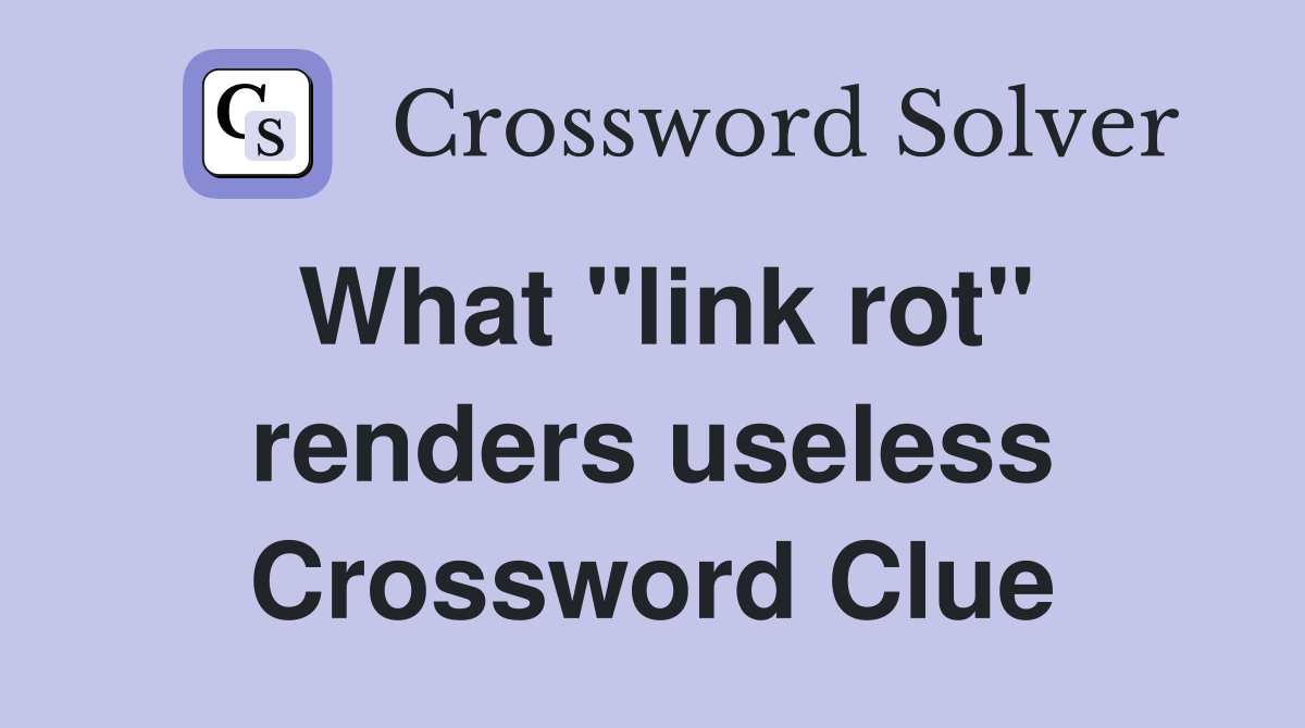 What "link rot" renders useless Crossword Clue