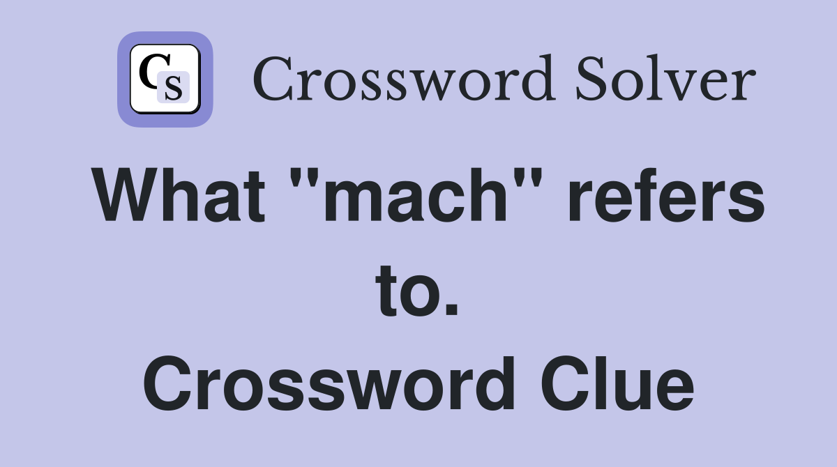 What "mach" refers to. Crossword Clue
