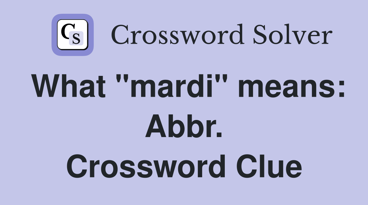 What "mardi" means: Abbr. Crossword Clue
