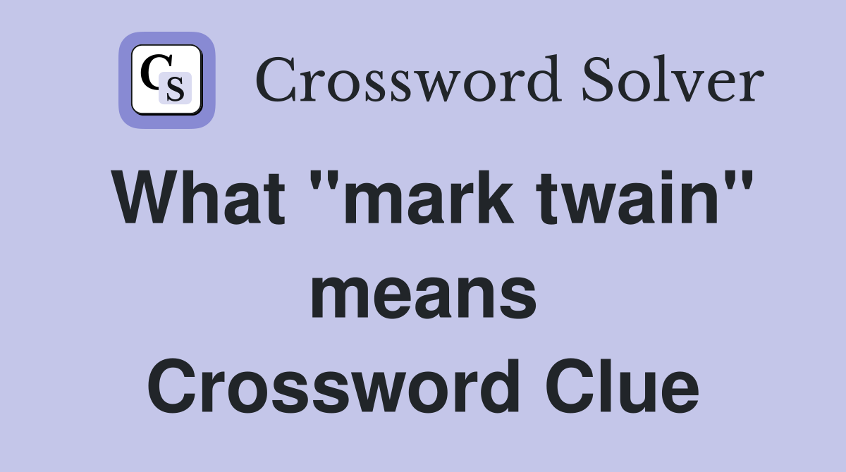 What "mark twain" means Crossword Clue