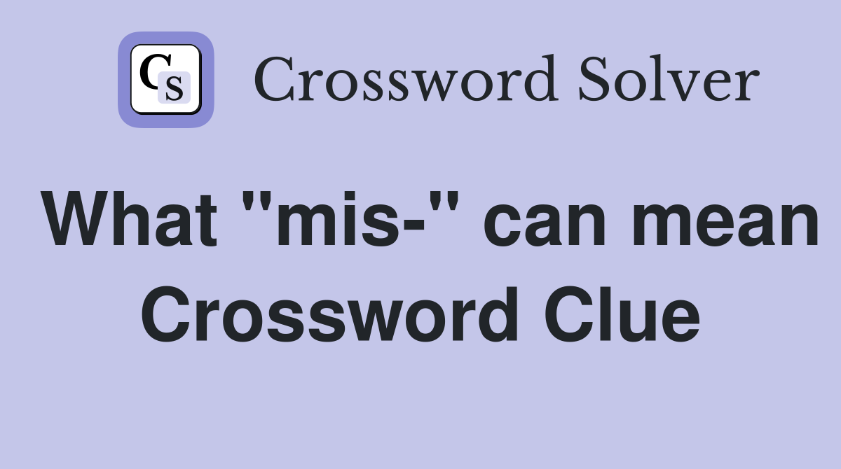 What "mis-" can mean Crossword Clue