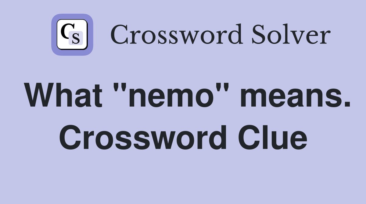What "nemo" means. Crossword Clue