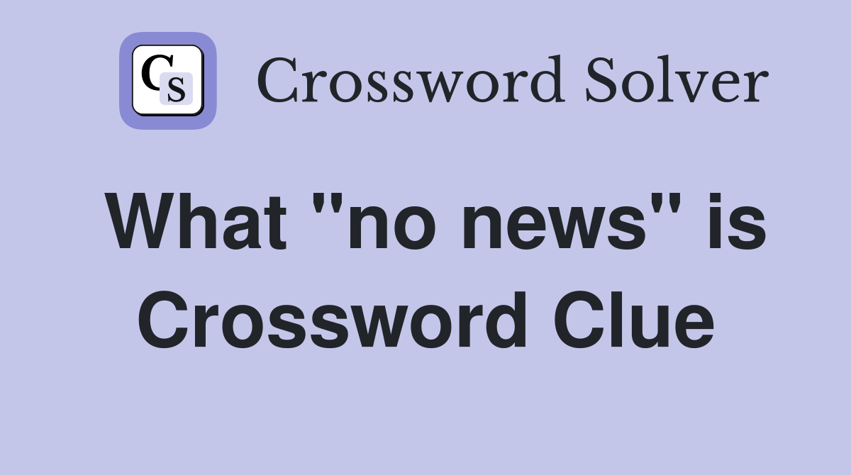 What "no news" is Crossword Clue