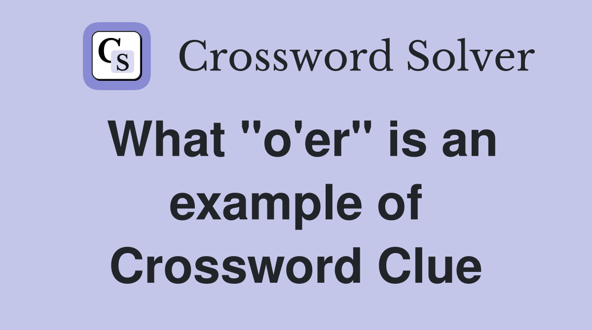 What "o'er" is an example of Crossword Clue