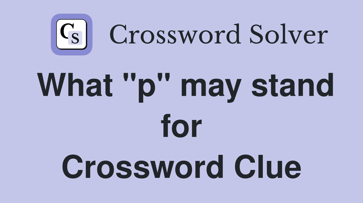What "p" may stand for Crossword Clue