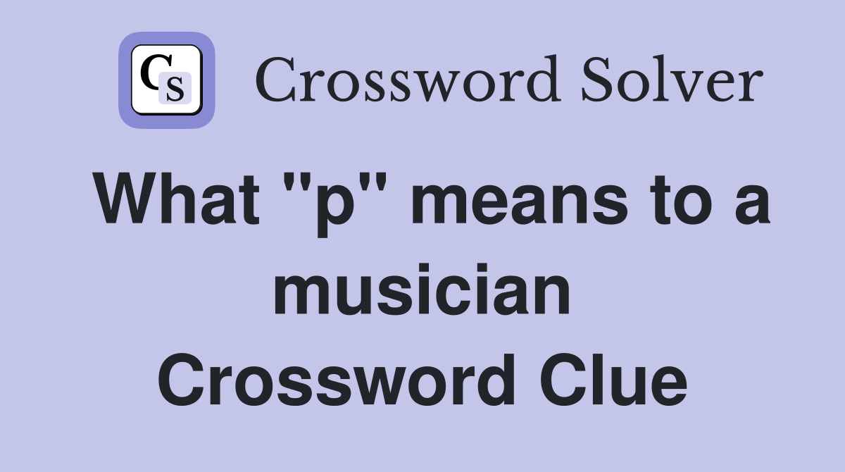 What "p" means to a musician Crossword Clue