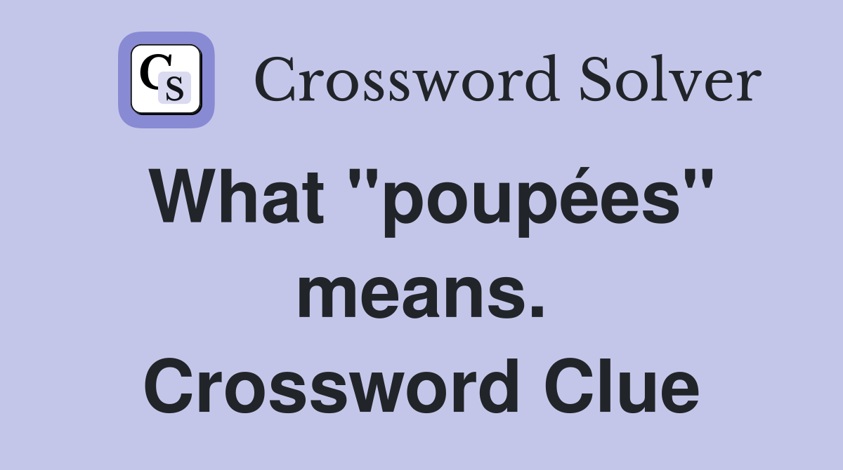 What "poupées" means. Crossword Clue