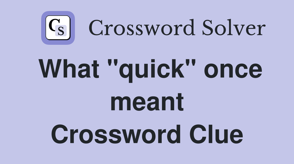 What "quick" once meant Crossword Clue