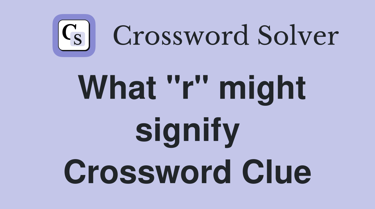 What "r" might signify Crossword Clue