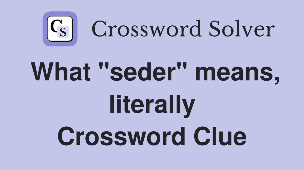 What "seder" means, literally Crossword Clue