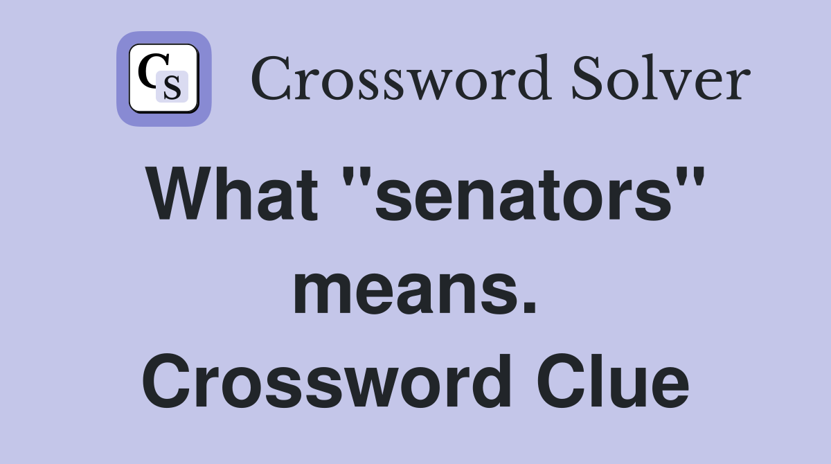 What "senators" means. Crossword Clue