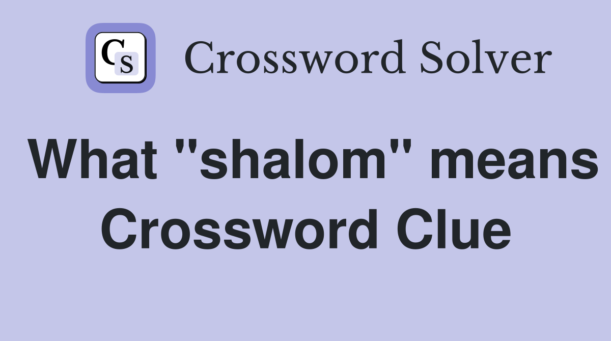 What "shalom" means Crossword Clue