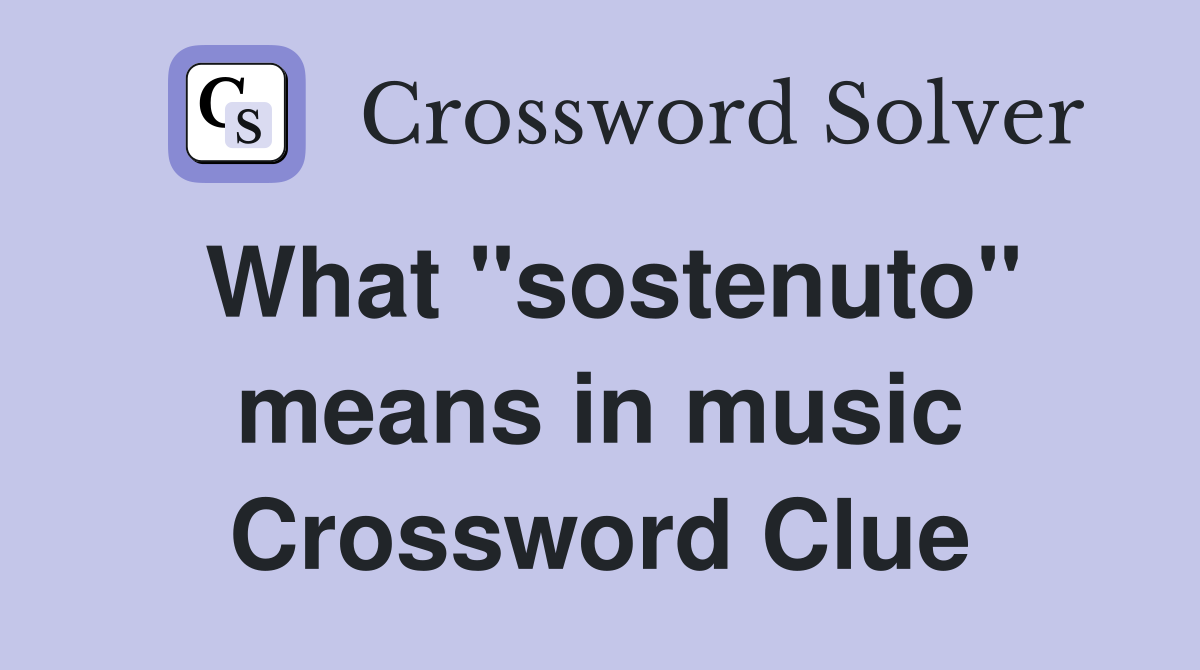 What "sostenuto" means in music Crossword Clue