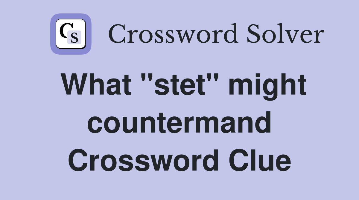 What "stet" might countermand Crossword Clue