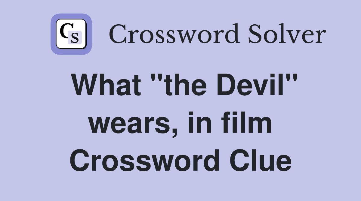 What "the Devil" wears, in film Crossword Clue