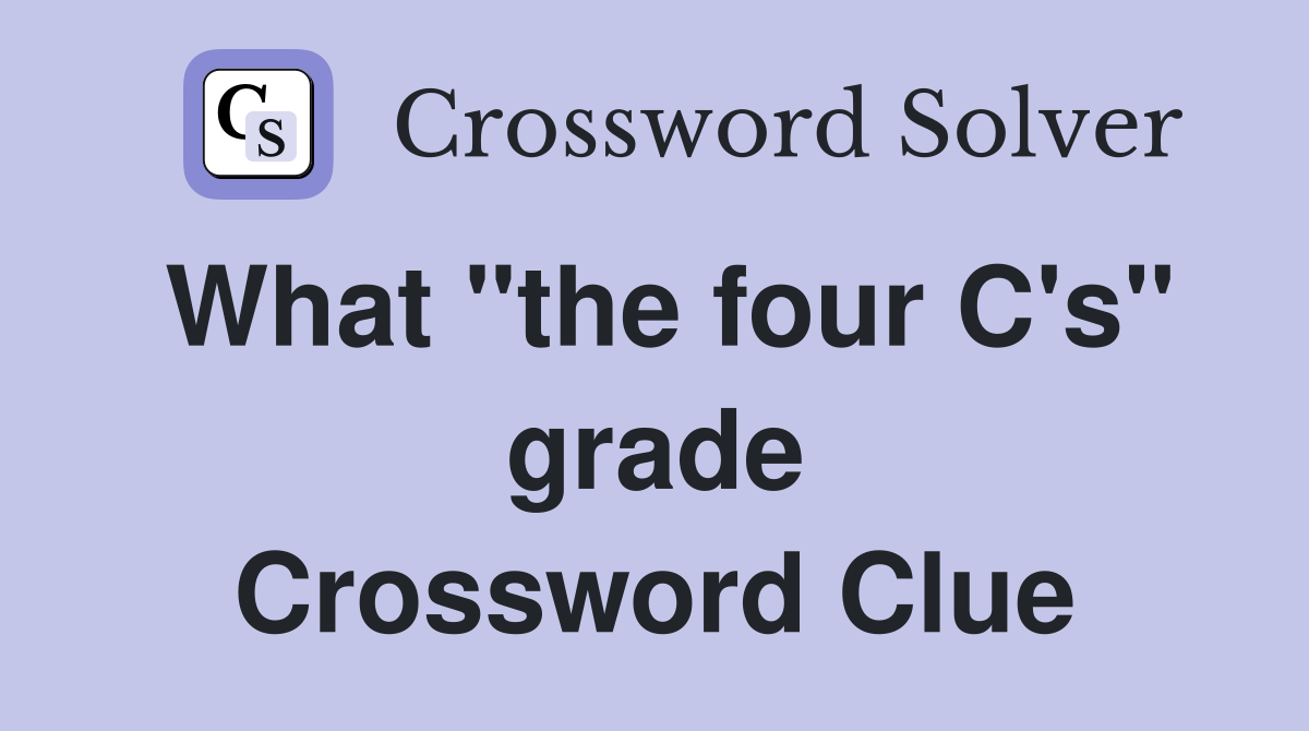 What "the four C's" grade Crossword Clue