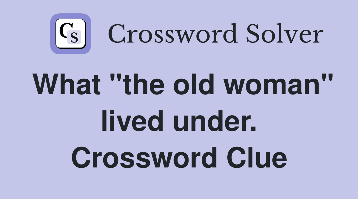 What "the old woman" lived under. Crossword Clue