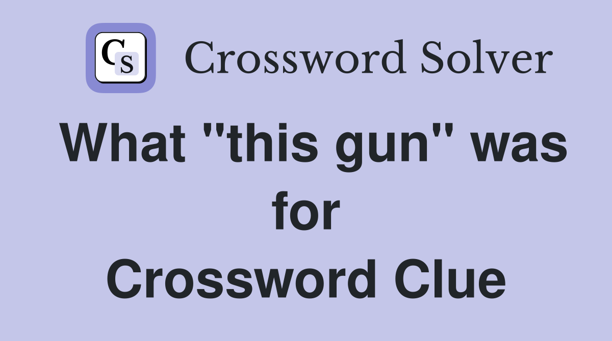 What "this gun" was for Crossword Clue