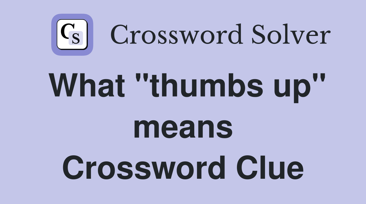 What "thumbs up" means Crossword Clue