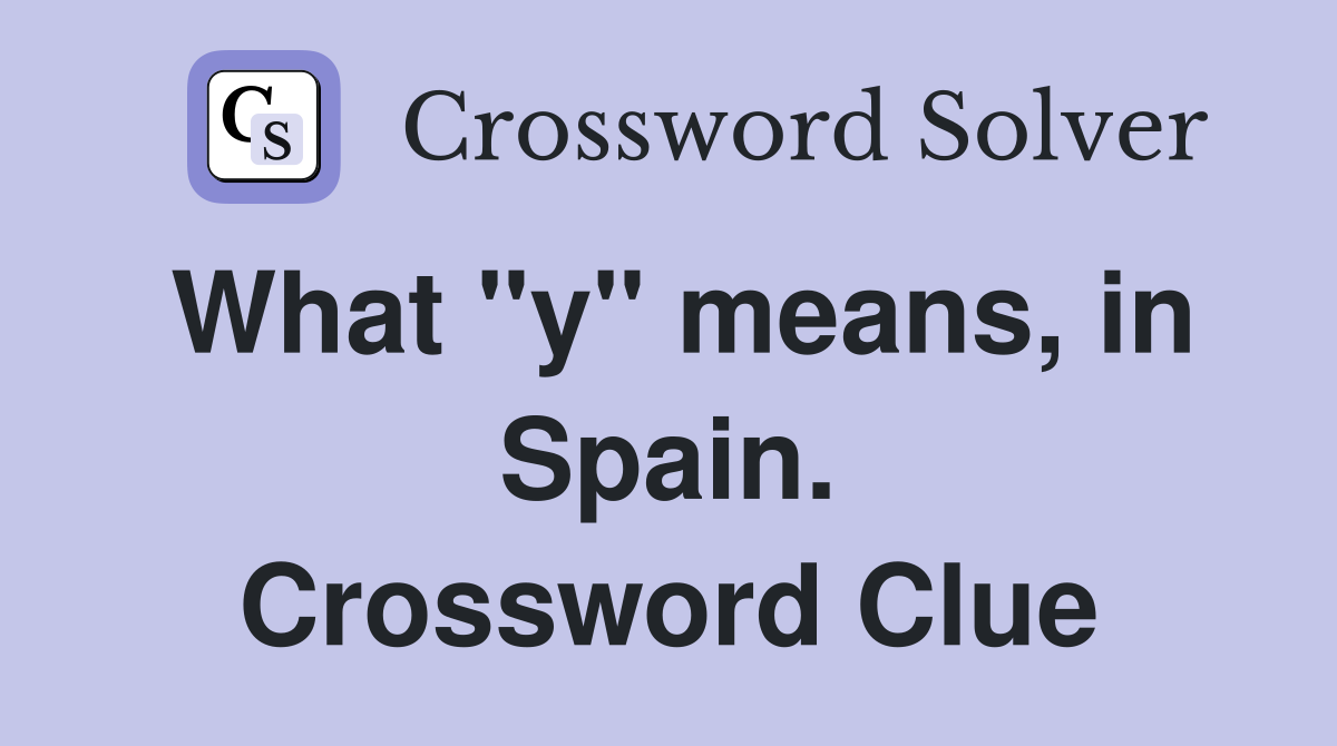 What "y" means, in Spain. Crossword Clue