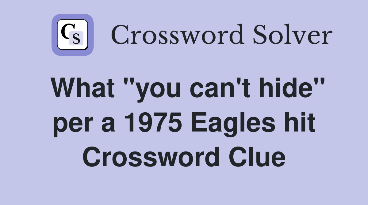 What "you can't hide" per a 1975 Eagles hit Crossword Clue
