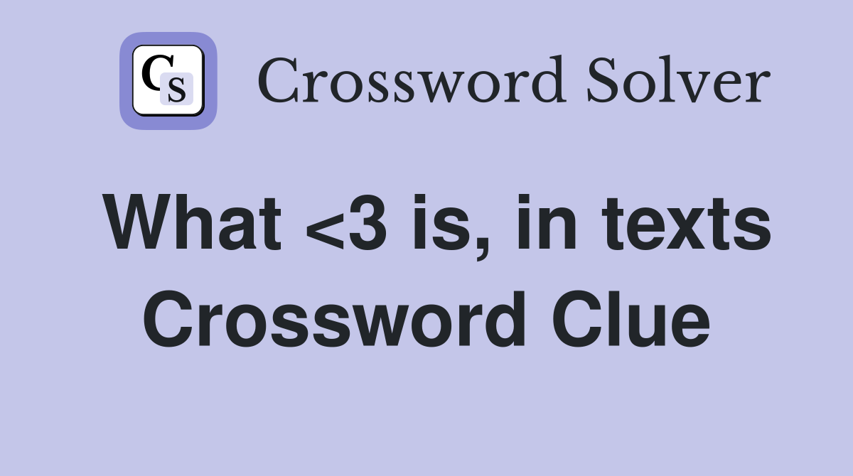 What <3 is, in texts Crossword Clue