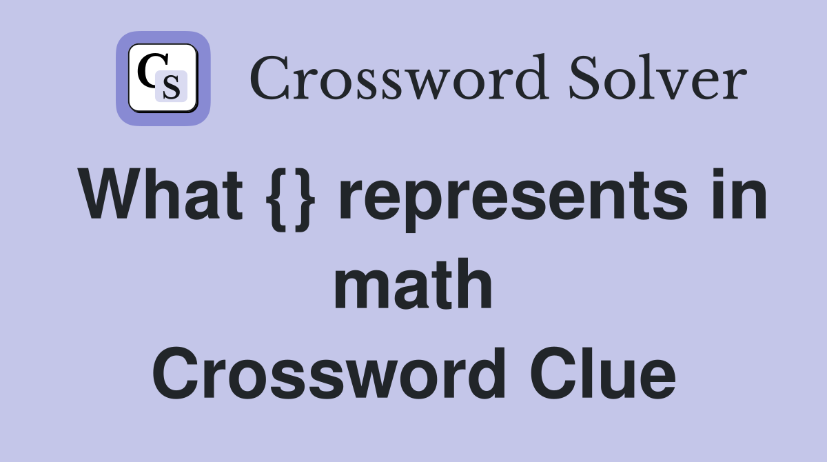 What {} represents in math Crossword Clue