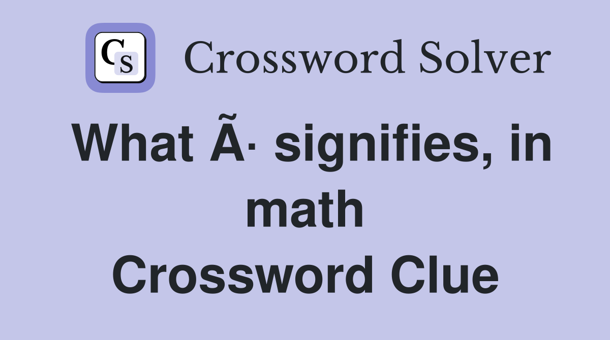 What Ã· signifies, in math Crossword Clue