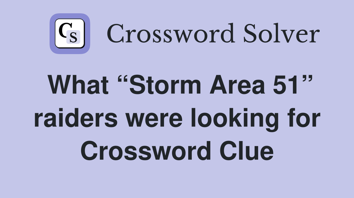 What “Storm Area 51” raiders were looking for Crossword Clue