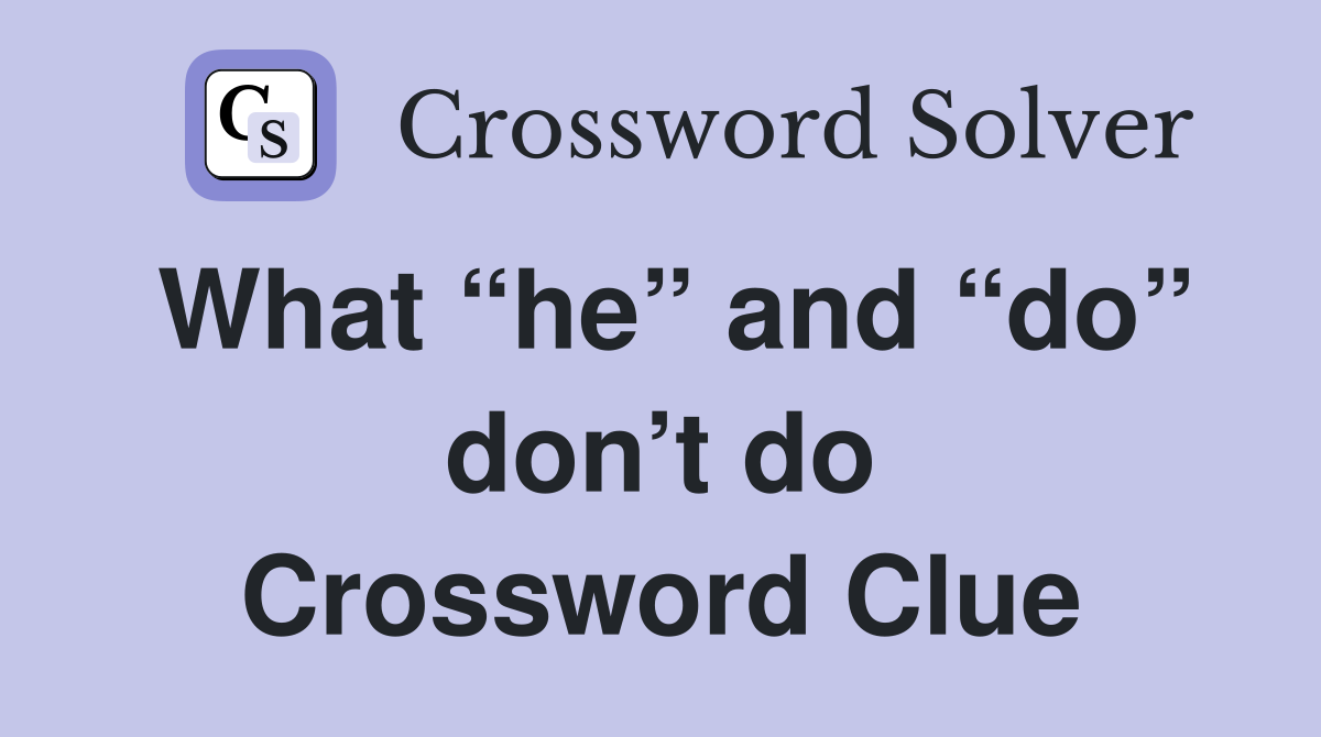 What “he” and “do” don’t do Crossword Clue