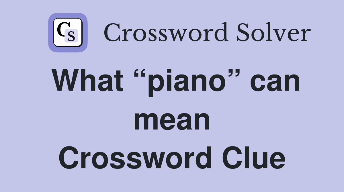 What “piano” can mean Crossword Clue