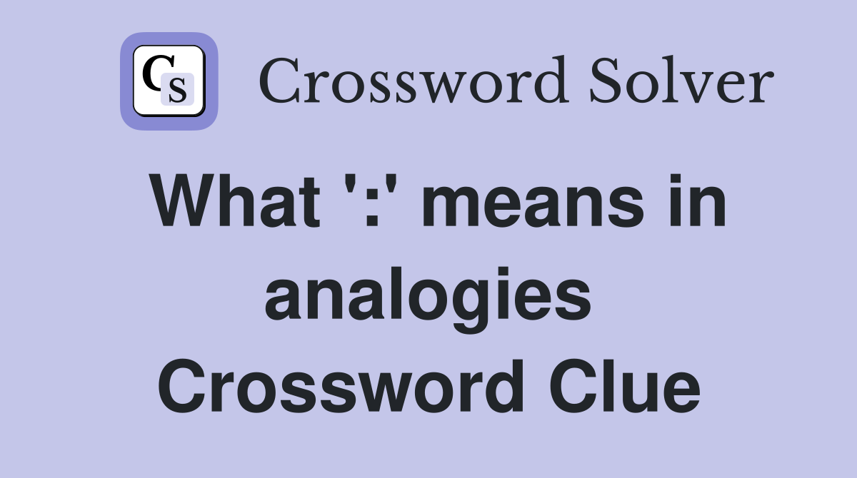 What ':' means in analogies Crossword Clue