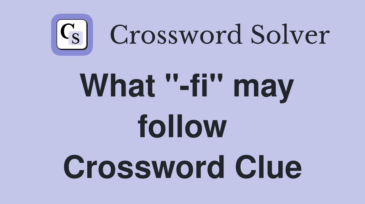 What ''-fi'' may follow Crossword Clue