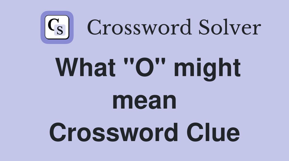 What ''O'' might mean Crossword Clue