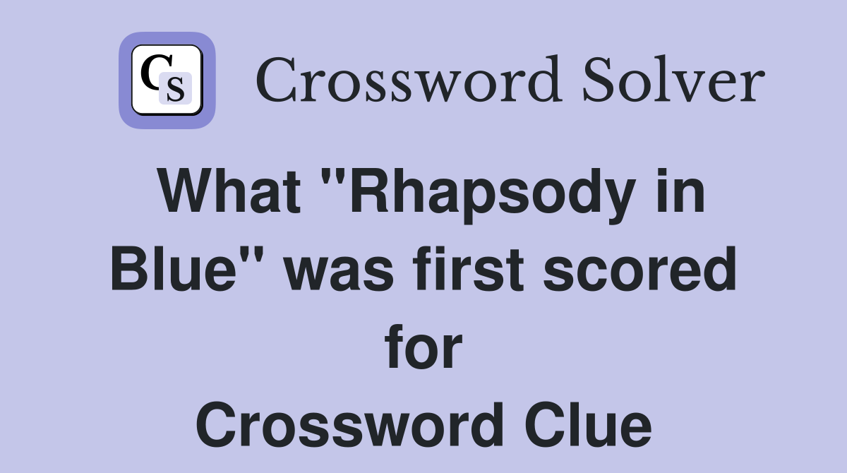 What ''Rhapsody in Blue'' was first scored for Crossword Clue