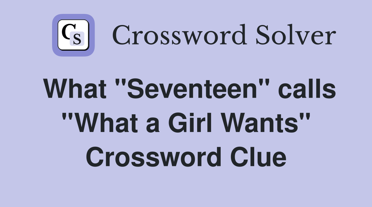 What ''Seventeen'' calls ''What a Girl Wants'' Crossword Clue