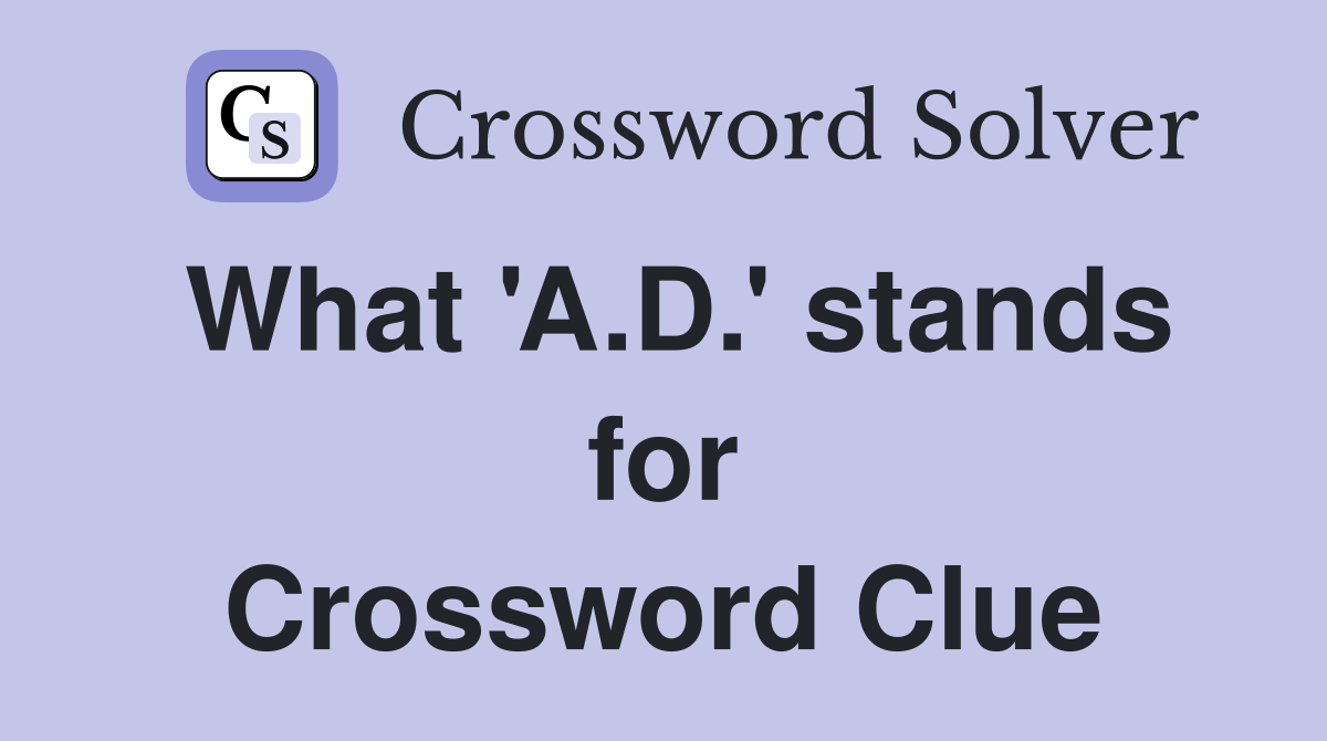What 'A.D.' stands for Crossword Clue