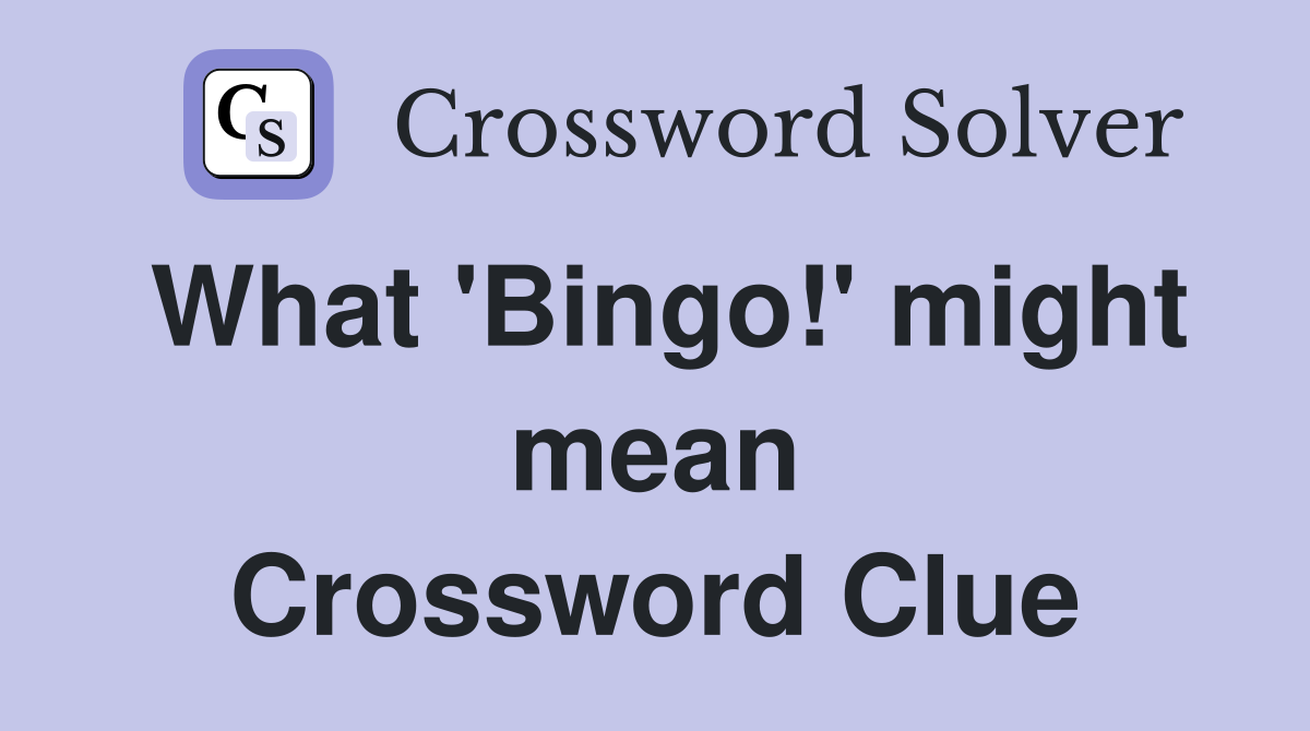 What 'Bingo!' might mean Crossword Clue