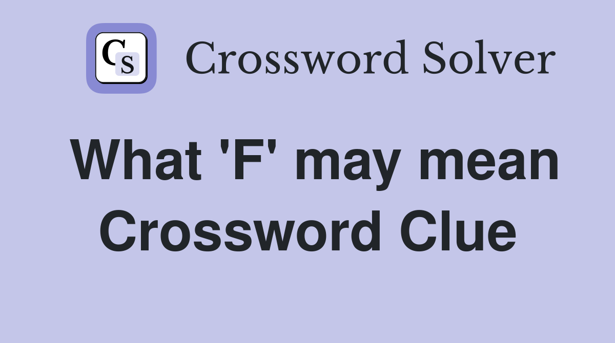 What 'F' may mean Crossword Clue