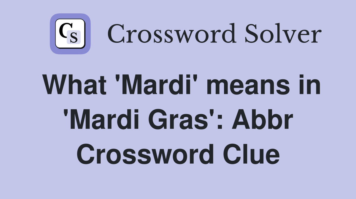 What 'Mardi' means in 'Mardi Gras': Abbr Crossword Clue