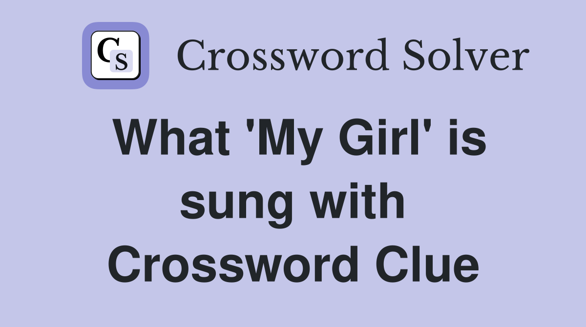 What 'My Girl' is sung with Crossword Clue
