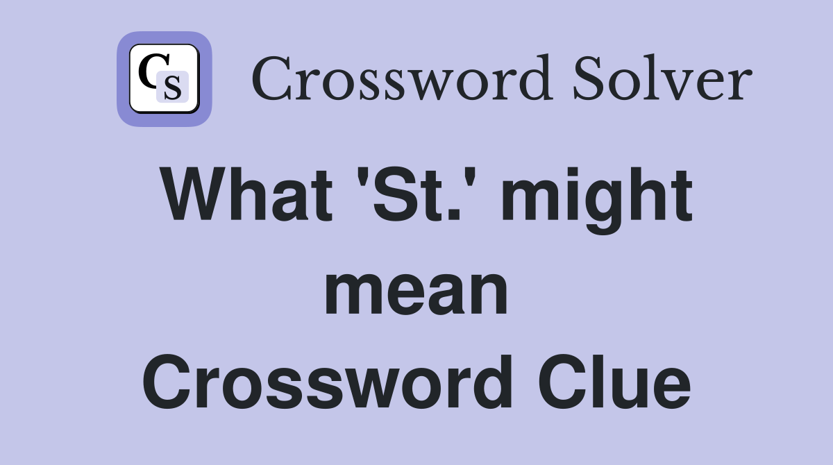 What 'St.' might mean Crossword Clue