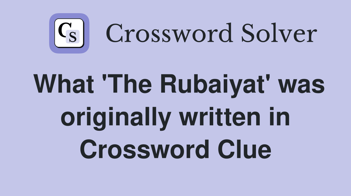 What 'The Rubaiyat' was originally written in Crossword Clue