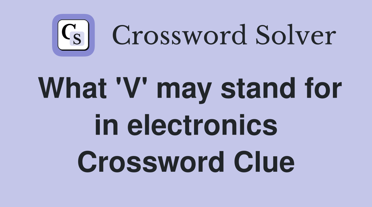 What 'V' may stand for in electronics Crossword Clue