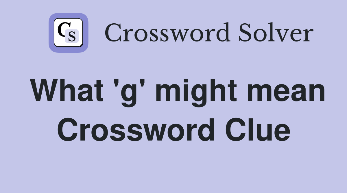 What 'g' might mean Crossword Clue